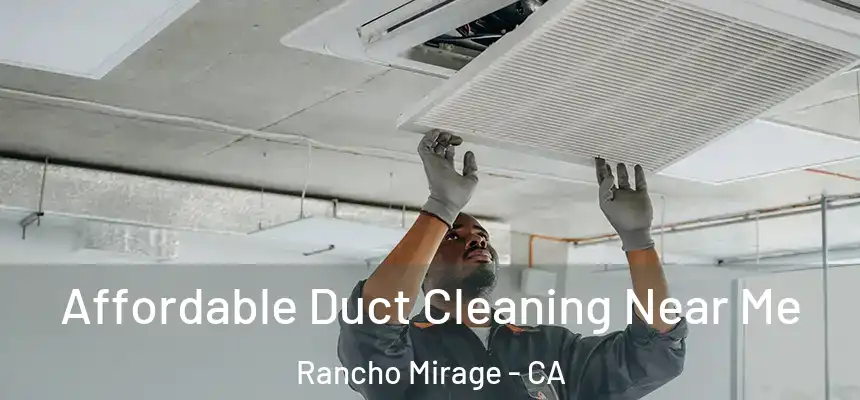  Affordable Duct Cleaning Near Me Rancho Mirage - CA
