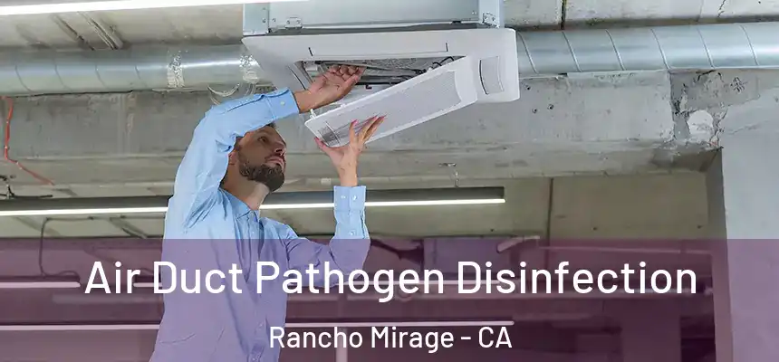  Air Duct Pathogen Disinfection Rancho Mirage - CA