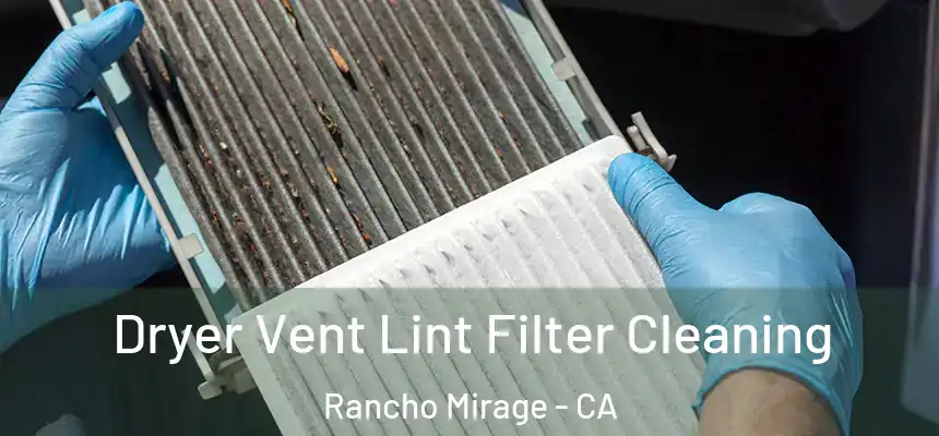 Dryer Vent Lint Filter Cleaning Rancho Mirage - CA