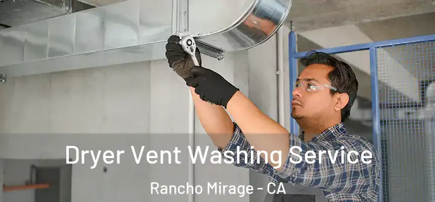  Dryer Vent Washing Service Rancho Mirage - CA