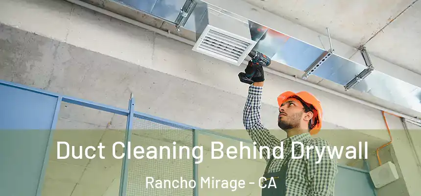 Duct Cleaning Behind Drywall Rancho Mirage - CA