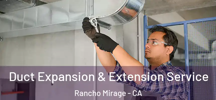 Duct Expansion & Extension Service Rancho Mirage - CA