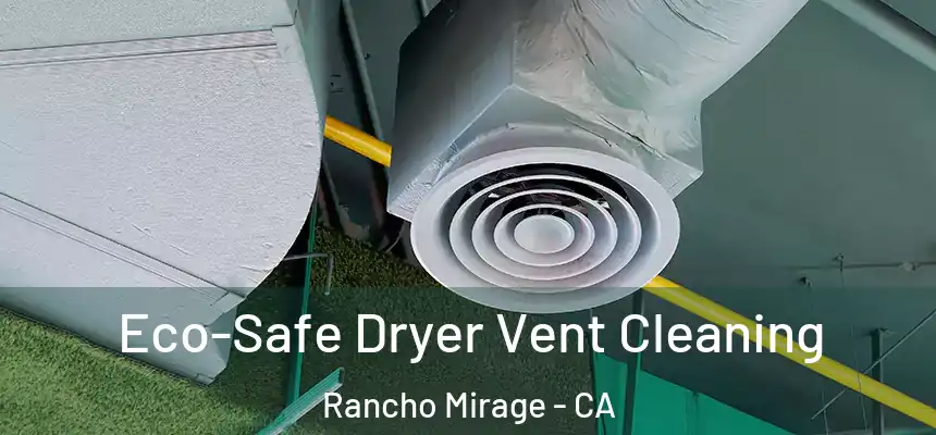  Eco-Safe Dryer Vent Cleaning Rancho Mirage - CA