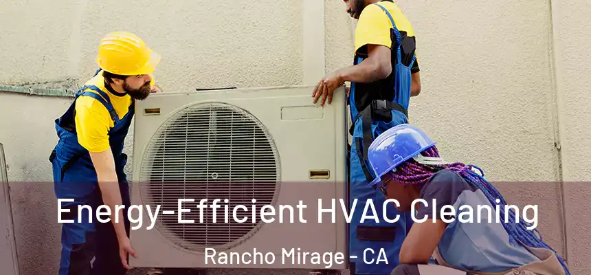  Energy-Efficient HVAC Cleaning Rancho Mirage - CA