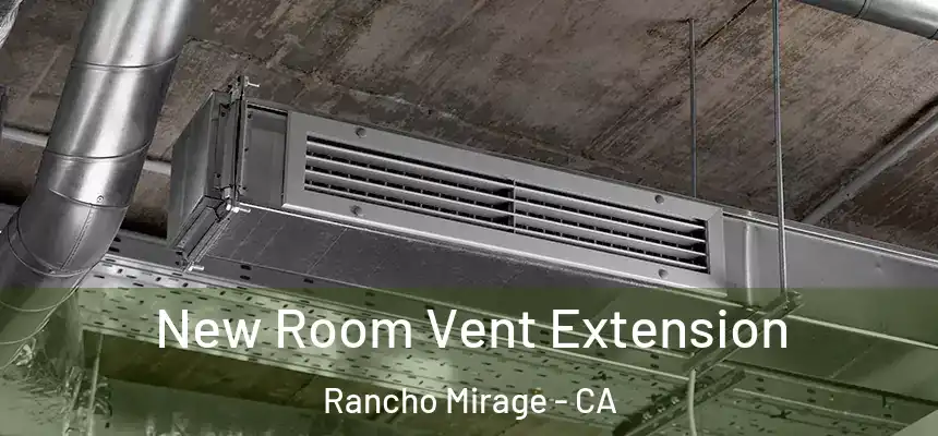  New Room Vent Extension Rancho Mirage - CA