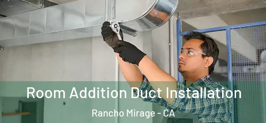  Room Addition Duct Installation Rancho Mirage - CA