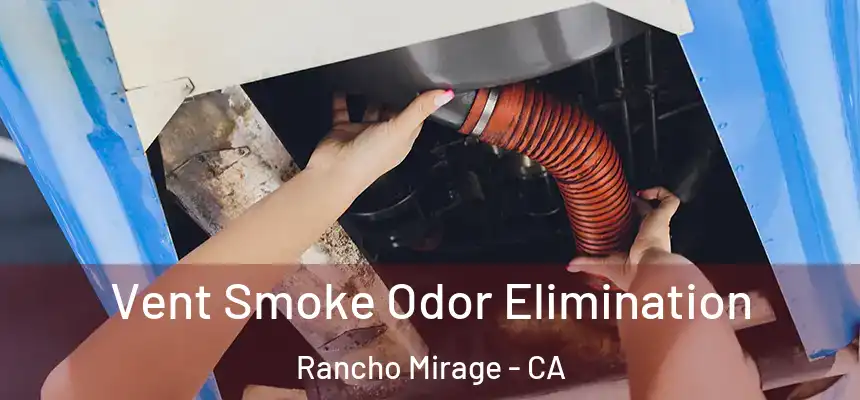  Vent Smoke Odor Elimination Rancho Mirage - CA