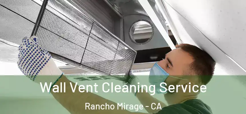 Wall Vent Cleaning Service Rancho Mirage - CA